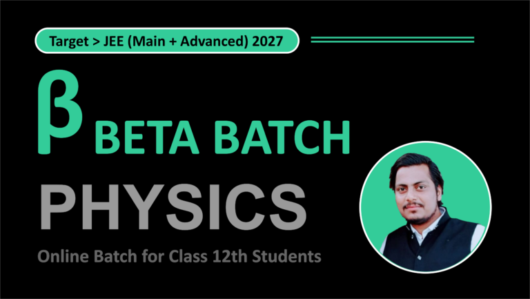 β Beta Batch | Class 12th | Target > JEE (Main + Advanced) 2027