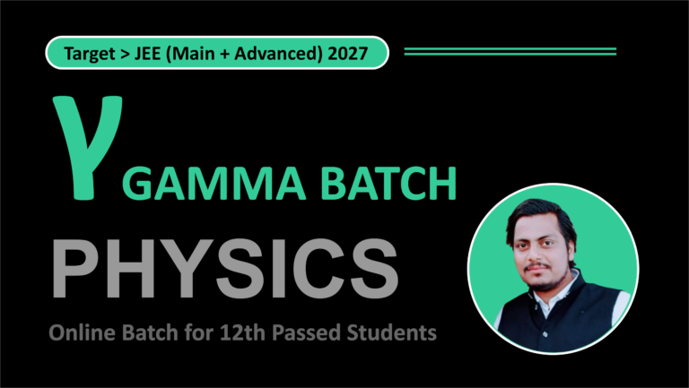 γ Gamma Batch | Class 12th Passed | Target > JEE (Main + Advanced) 2027
